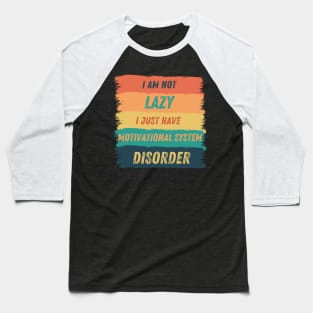 I'm not lazy, I just have motivational system disorder Baseball T-Shirt